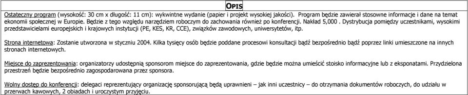 Dystrybucja pomiędzy uczestnikami, wysokimi przedstawicielami europejskich i krajowych instytucji (PE, KES, KR, CCE), związków zawodowych, uniwersytetów, itp.