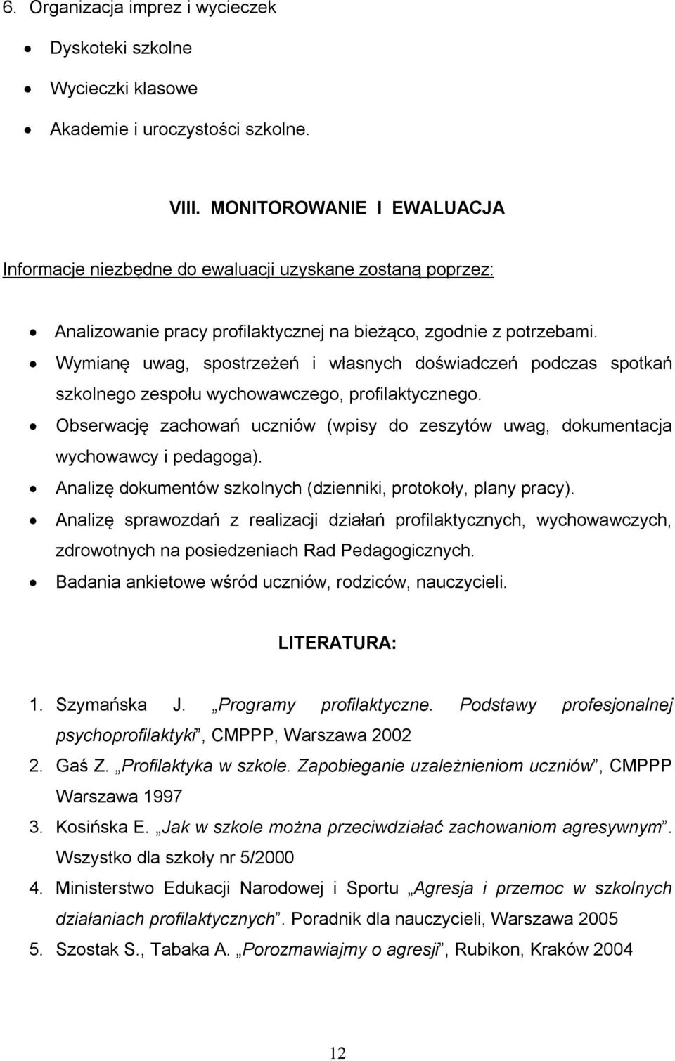 Wymianę uwag, spostrzeżeń i własnych doświadczeń podczas spotkań szkolnego zespołu wychowawczego, profilaktycznego.