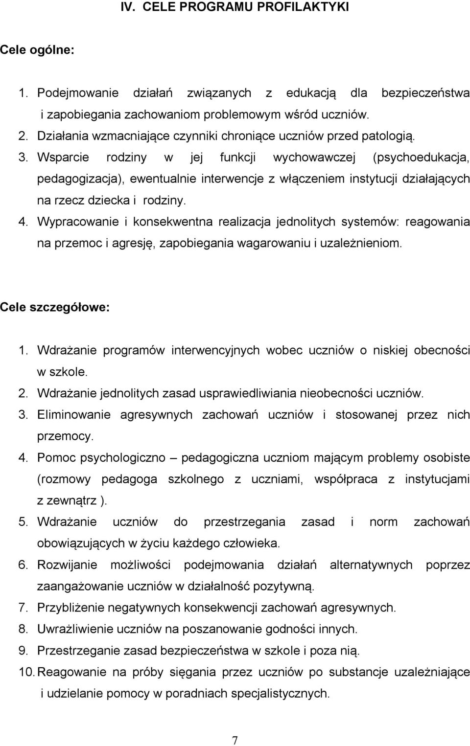 Wsparcie rodziny w jej funkcji wychowawczej (psychoedukacja, pedagogizacja), ewentualnie interwencje z włączeniem instytucji działających na rzecz dziecka i rodziny. 4.