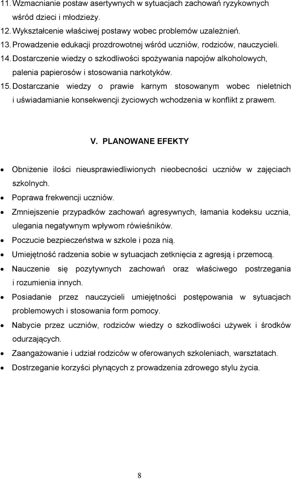 Dostarczanie wiedzy o prawie karnym stosowanym wobec nieletnich i uświadamianie konsekwencji życiowych wchodzenia w konflikt z prawem. V.