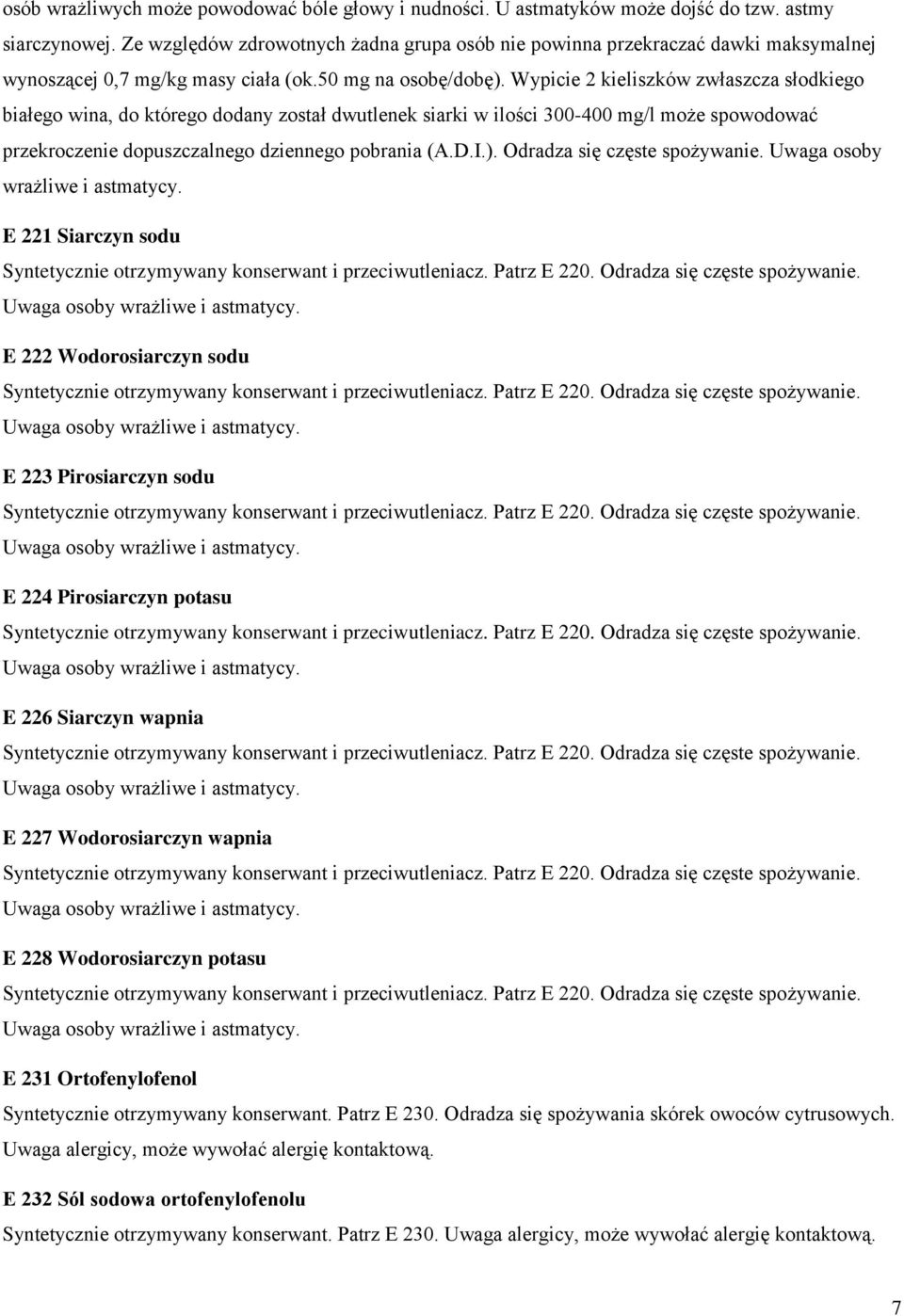 Wypicie 2 kieliszków zwłaszcza słodkiego białego wina, do którego dodany został dwutlenek siarki w ilości 300-400 mg/l może spowodować przekroczenie dopuszczalnego dziennego pobrania (A.D.I.).