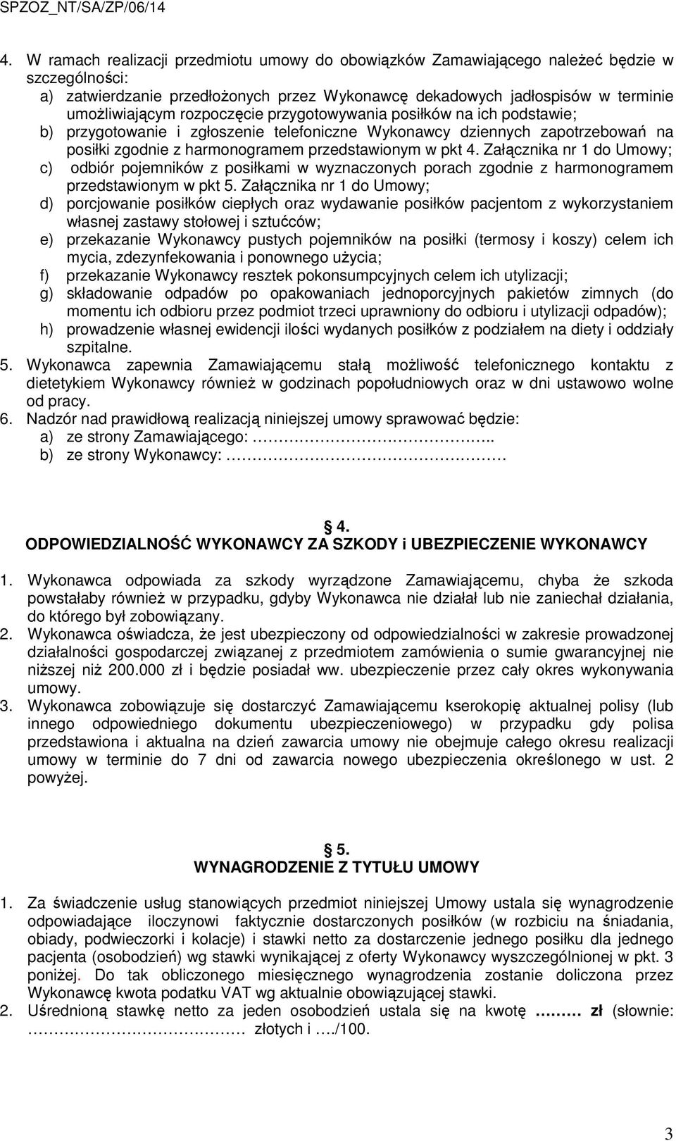 Załącznika nr 1 do Umowy; c) odbiór pojemników z posiłkami w wyznaczonych porach zgodnie z harmonogramem przedstawionym w pkt 5.