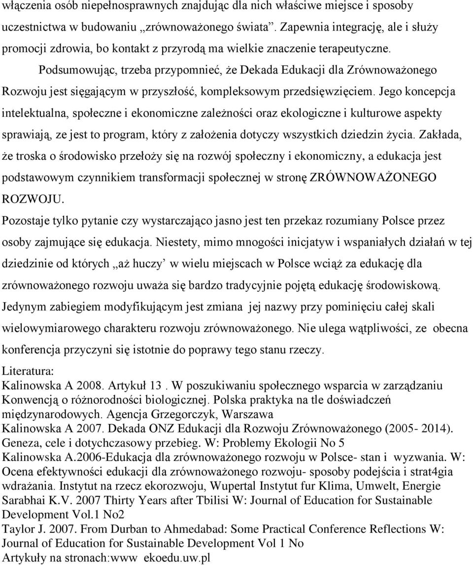 Podsumowując, trzeba przypomnieć, że Dekada Edukacji dla Zrównoważonego Rozwoju jest sięgającym w przyszłość, kompleksowym przedsięwzięciem.