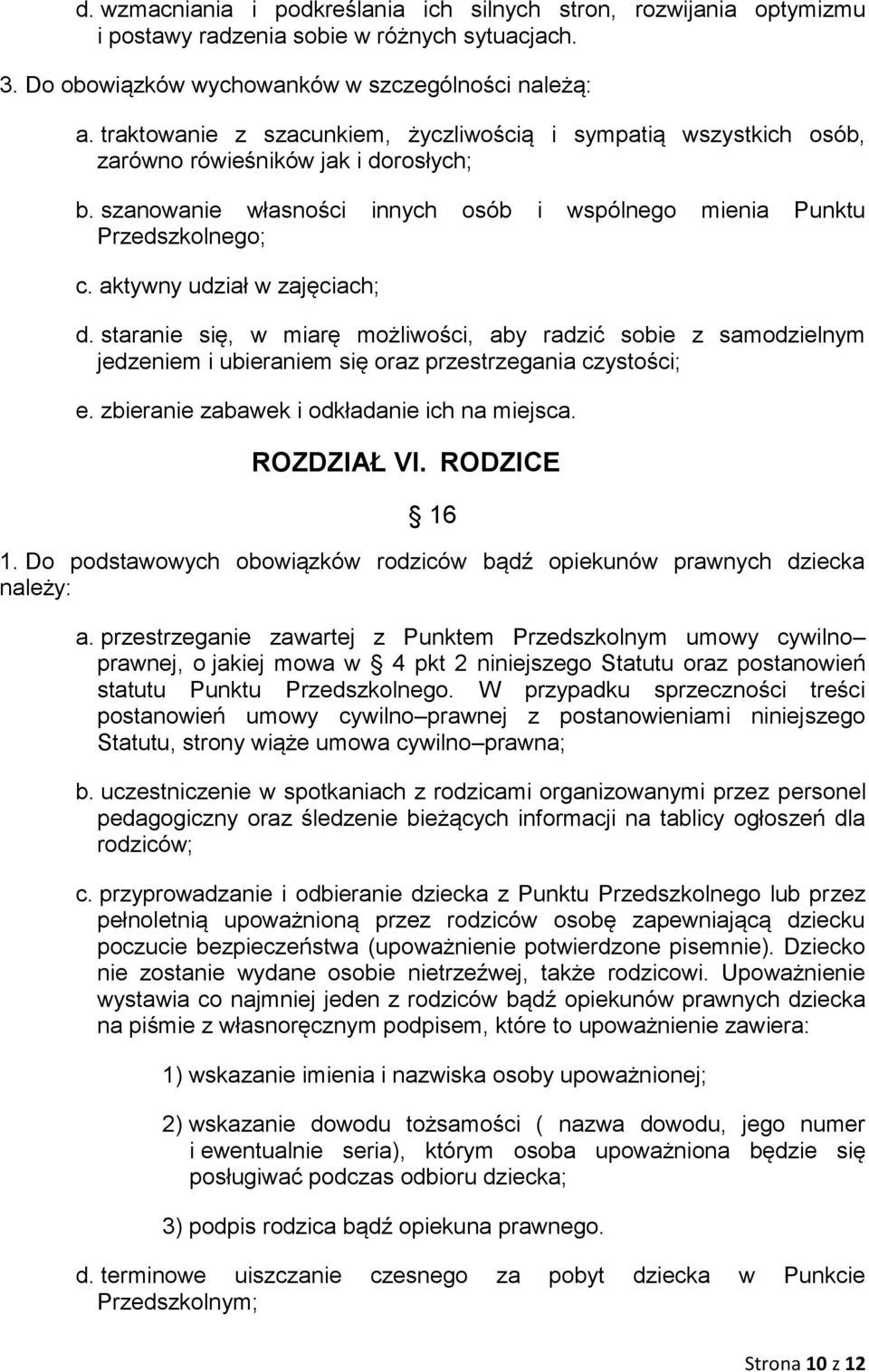 aktywny udział w zajęciach; d. staranie się, w miarę możliwości, aby radzić sobie z samodzielnym jedzeniem i ubieraniem się oraz przestrzegania czystości; e.