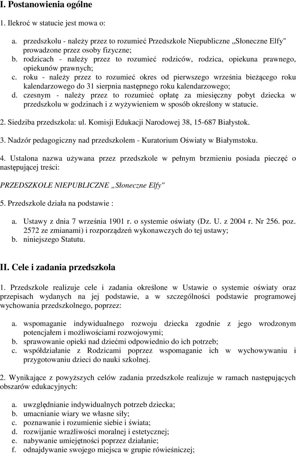 roku - należy przez to rozumieć okres od pierwszego września bieżącego roku kalendarzowego do 31 sierpnia następnego roku kalendarzowego; d.