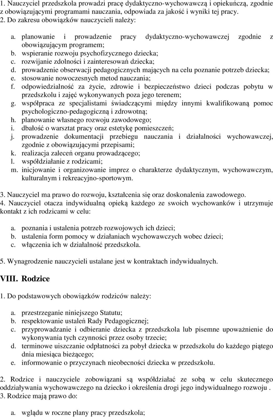 rozwijanie zdolności i zainteresowań dziecka; d. prowadzenie obserwacji pedagogicznych mających na celu poznanie potrzeb dziecka; e. stosowanie nowoczesnych metod nauczania; f.