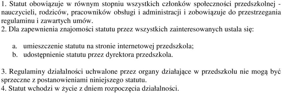 umieszczenie statutu na stronie internetowej przedszkola; b. udostępnienie statutu przez dyrektora przedszkola. 3.