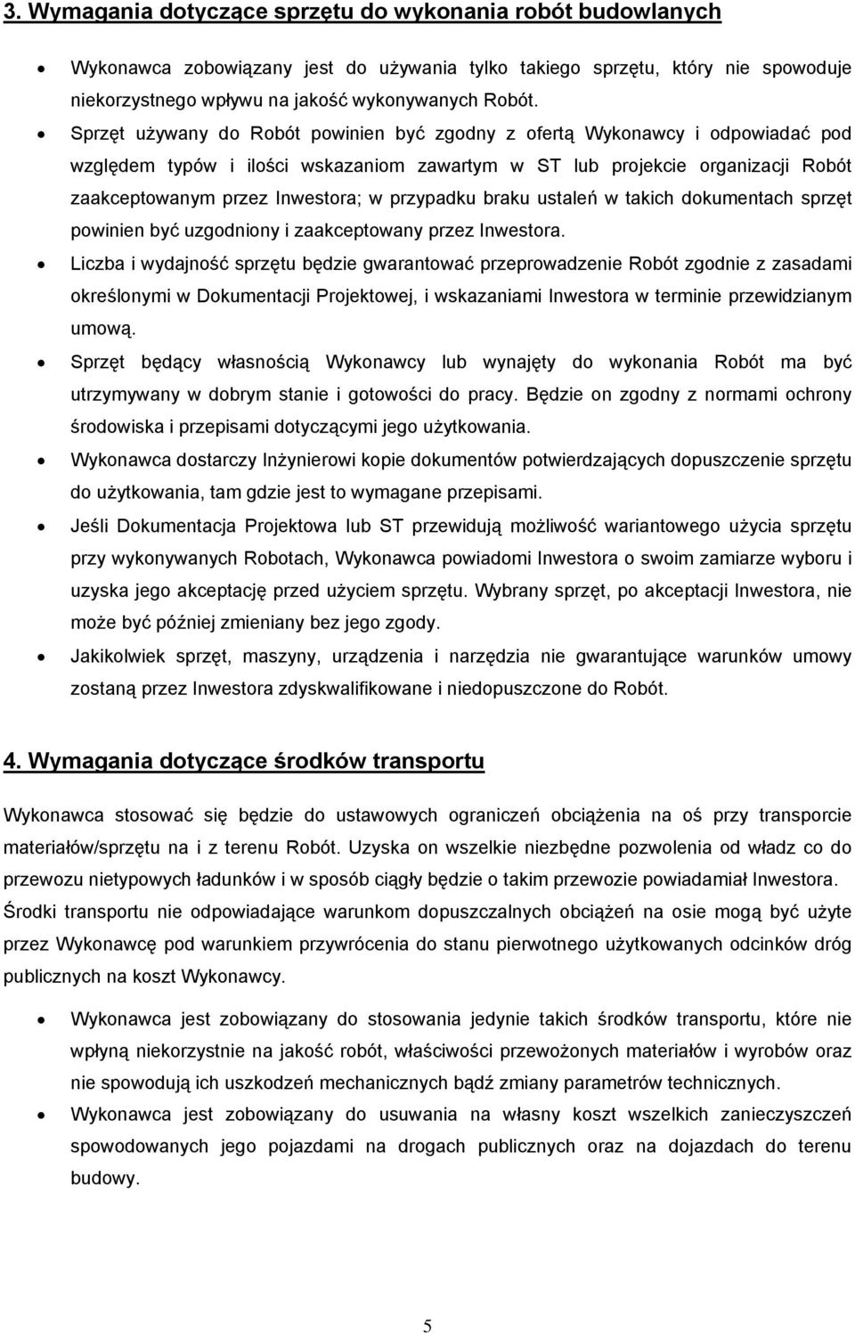 przypadku braku ustaleń w takich dokumentach sprzęt powinien być uzgodniony i zaakceptowany przez Inwestora.