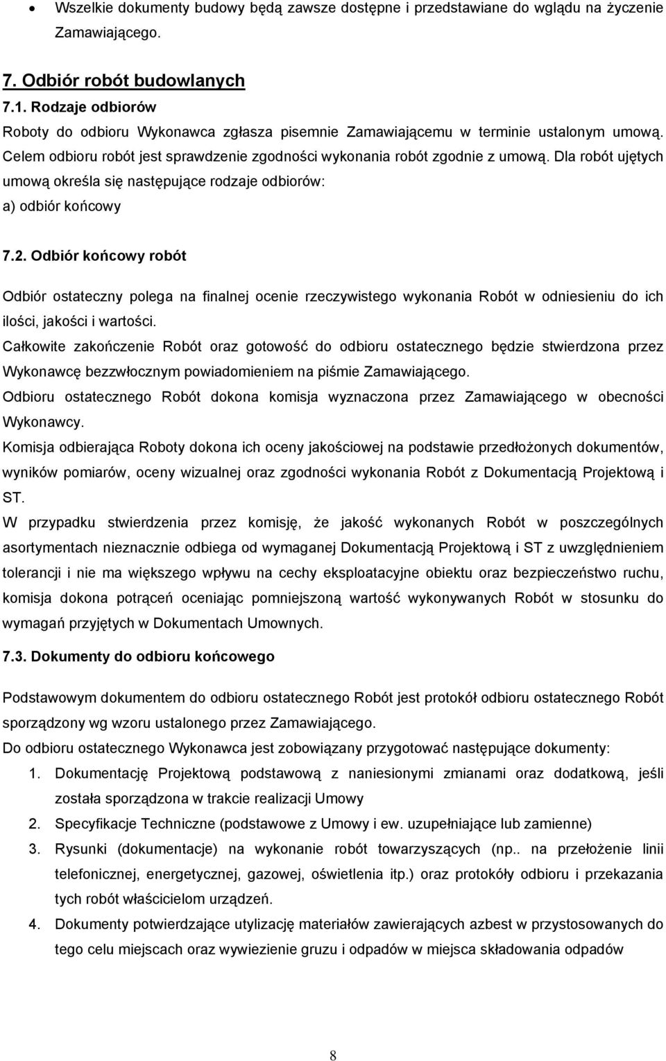 Dla robót ujętych umową określa się następujące rodzaje odbiorów: a) odbiór końcowy 7.2.