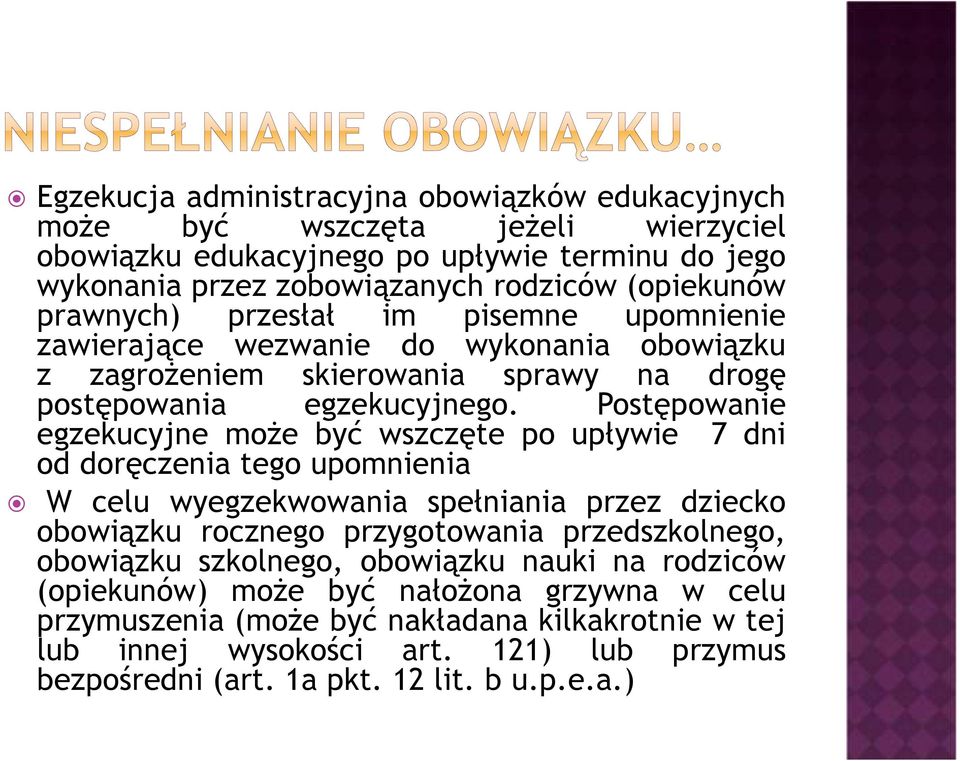 Postępowanie egzekucyjne może być wszczęte po upływie 7 dni od doręczenia tego upomnienia W celu wyegzekwowania spełniania przez dziecko obowiązku rocznego przygotowania przedszkolnego,