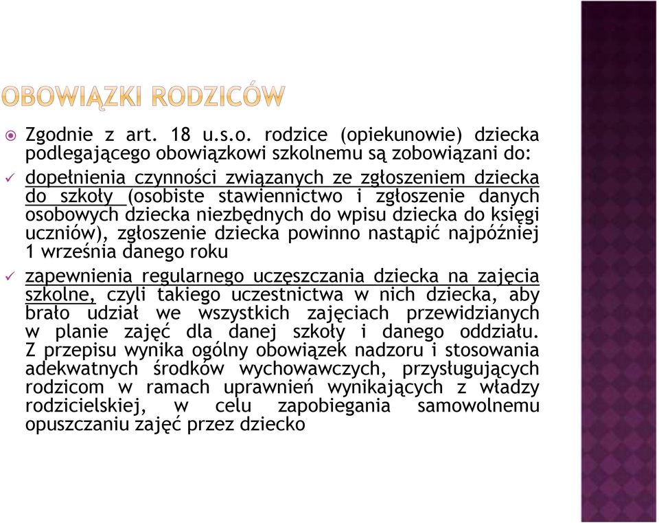 dziecka na zajęcia szkolne, czyli takiego uczestnictwa w nich dziecka, aby brało udział we wszystkich zajęciach przewidzianych w planie zajęć dla danej szkoły i danego oddziału.