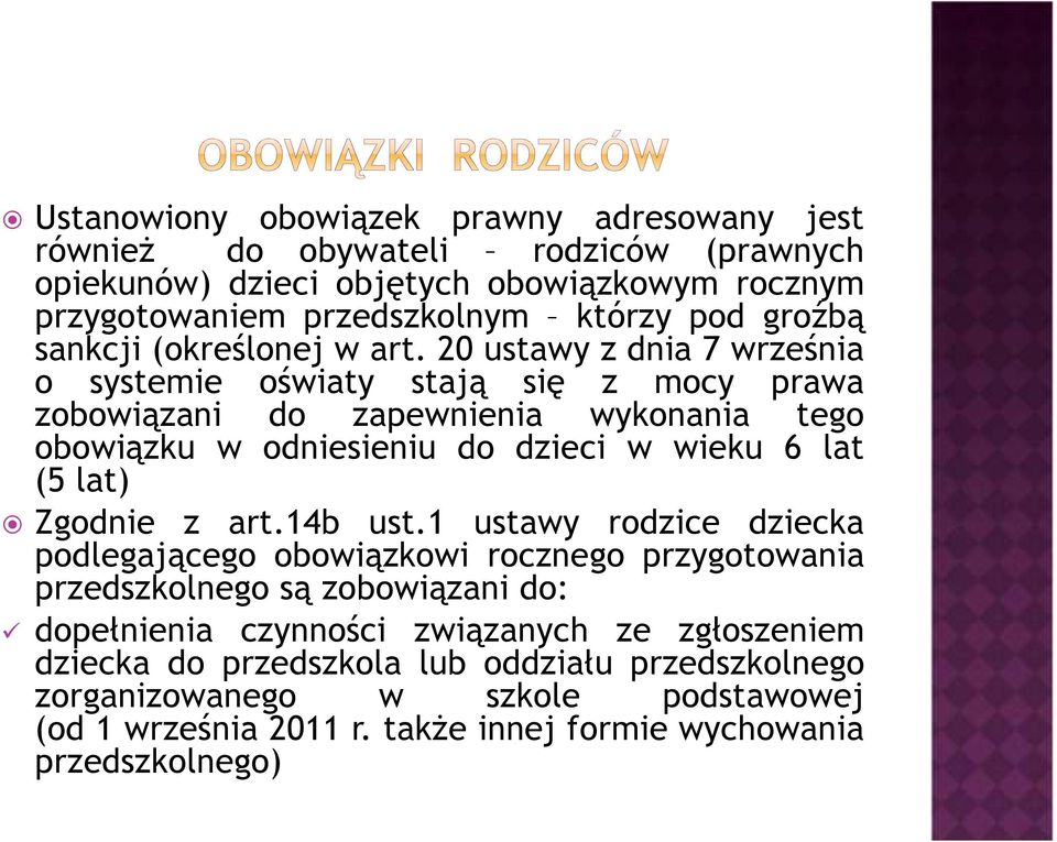 20 ustawy z dnia 7 września o systemie oświaty stają się z mocy prawa zobowiązani do zapewnienia wykonania tego obowiązku w odniesieniu do dzieci w wieku 6 lat (5 lat) Zgodnie z