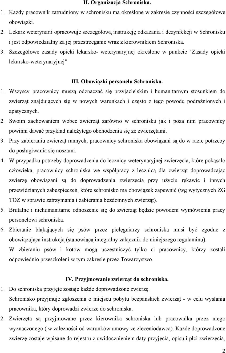 Szczegółowe zasady opieki lekarsko- weterynaryjnej określone w punkcie "Zasady opieki lekarsko-weterynaryjnej" III. Obowiązki personelu Schroniska. 1.