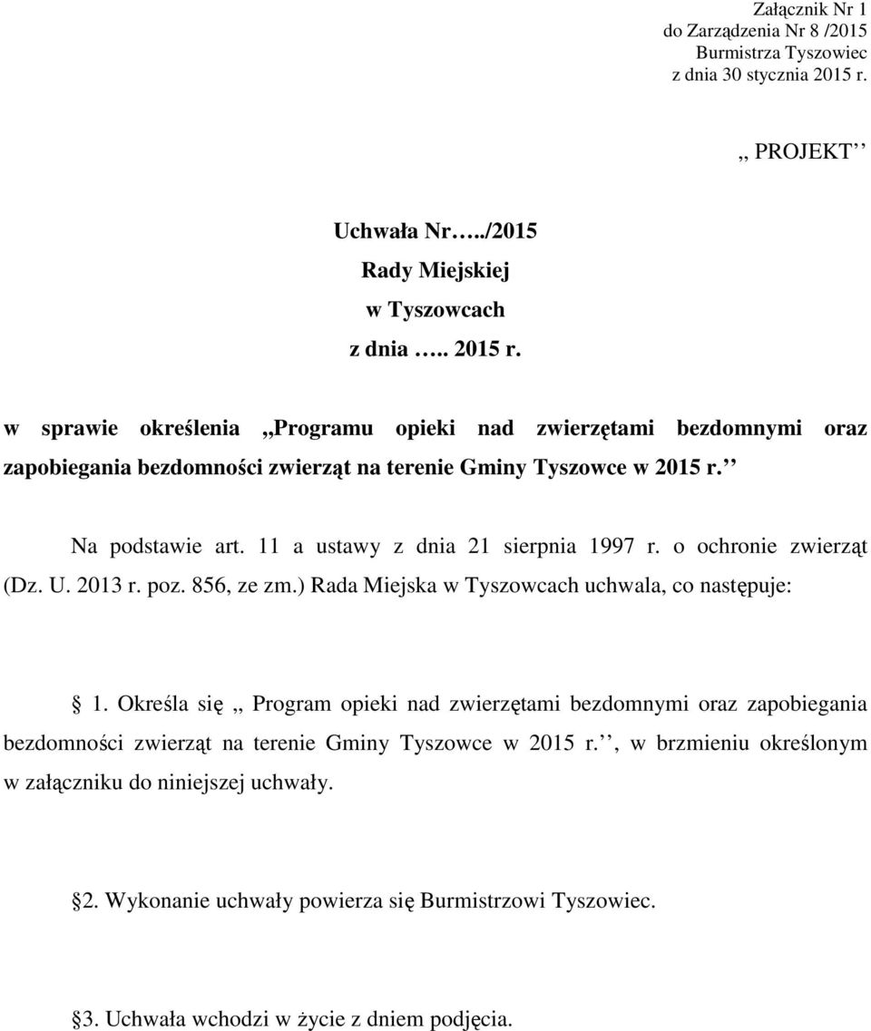 w sprawie określenia,,programu opieki nad zwierzętami bezdomnymi oraz zapobiegania bezdomności zwierząt na terenie Gminy Tyszowce w 2015 r. Na podstawie art.