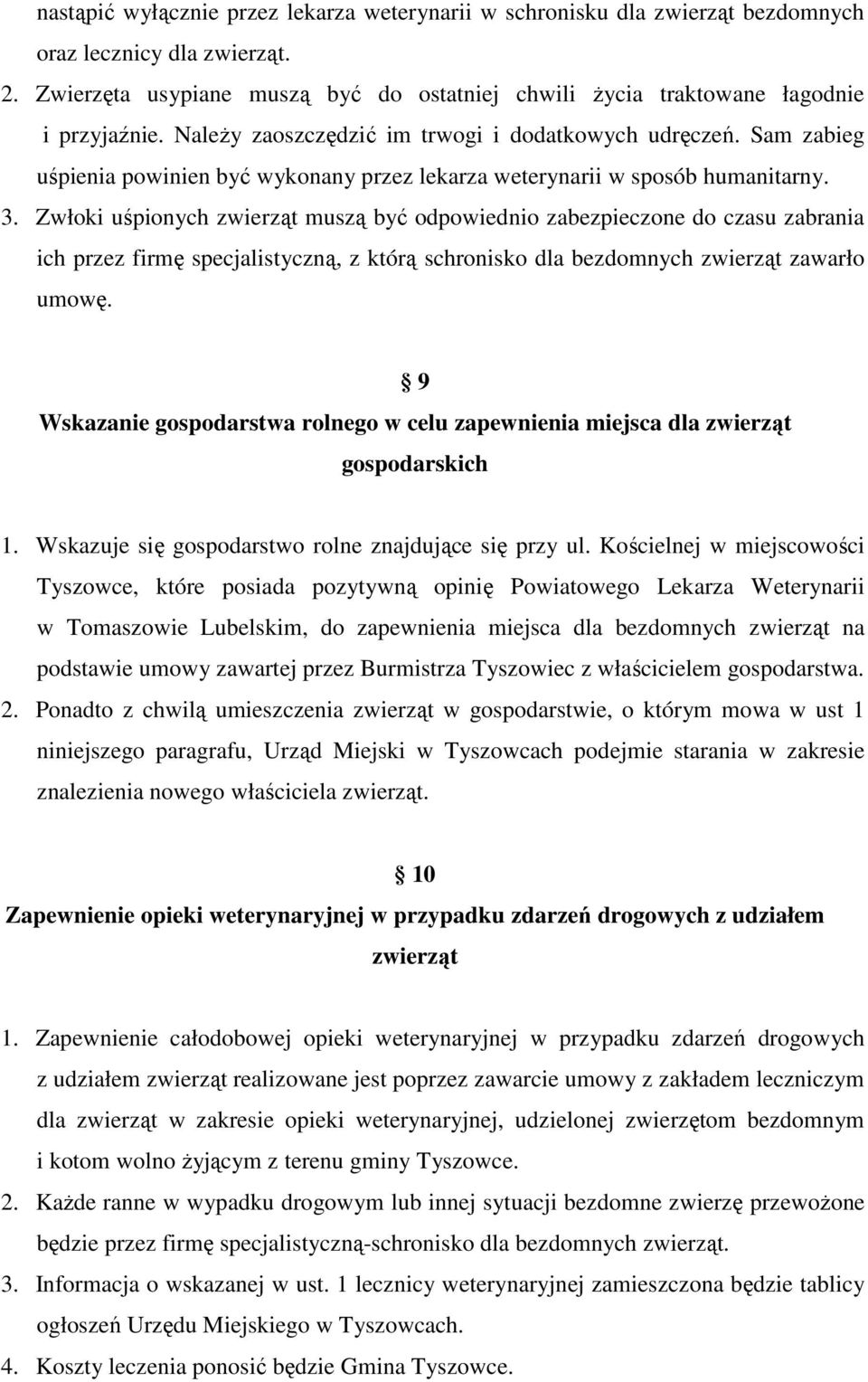 Sam zabieg uśpienia powinien być wykonany przez lekarza weterynarii w sposób humanitarny. 3.