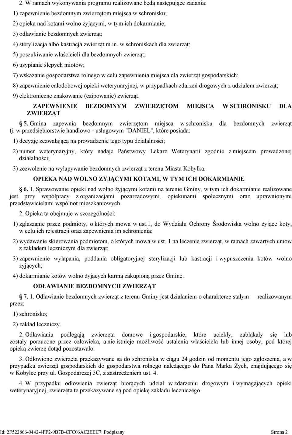 w schroniskach dla zwierząt; 5) poszukiwanie właścicieli dla bezdomnych zwierząt; 6) usypianie ślepych miotów; 7) wskazanie gospodarstwa rolnego w celu zapewnienia miejsca dla zwierząt gospodarskich;