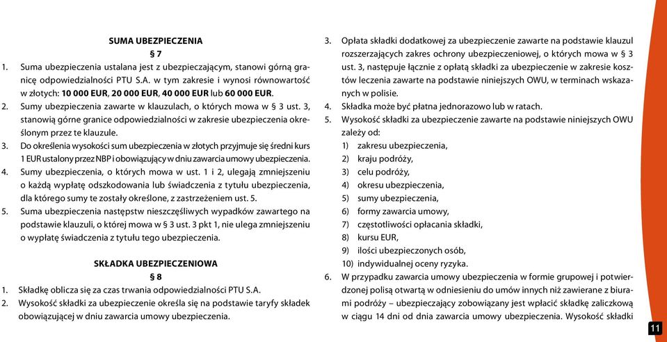 ust. 3, stanowią górne granice odpowiedzialności w zakresie ubezpieczenia określonym przez te klauzule. 3. Do określenia wysokości sum ubezpieczenia w złotych przyjmuje się średni kurs 1 EUR ustalony przez NBP i obowiązujący w dniu zawarcia umowy ubezpieczenia.