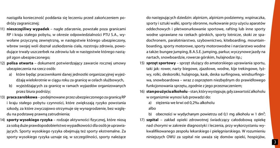 , wywołane przyczyną zewnętrzną, w następstwie którego ubezpieczony, wbrew swojej woli doznał uszkodzenia ciała, rozstroju zdrowia, powodujące trwały uszczerbek na zdrowiu lub w następstwie którego