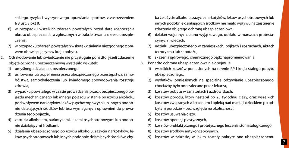 działania niezgodnego z prawem obowiązującym w kraju pobytu. 2.