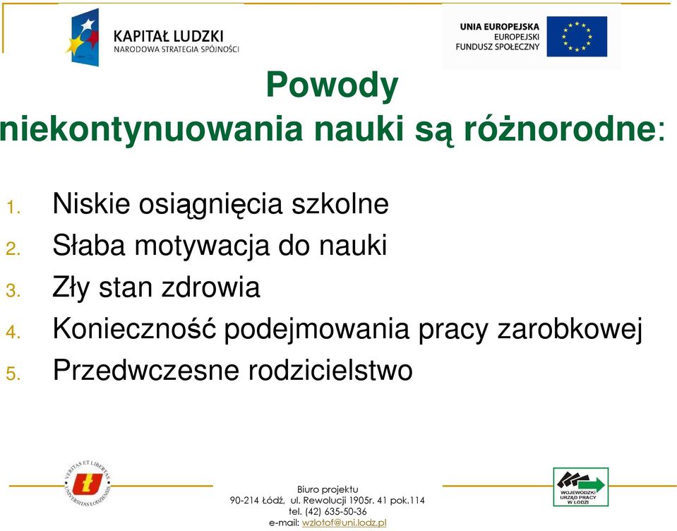 Słaba motywacja do nauki 3. Zły stan zdrowia 4.