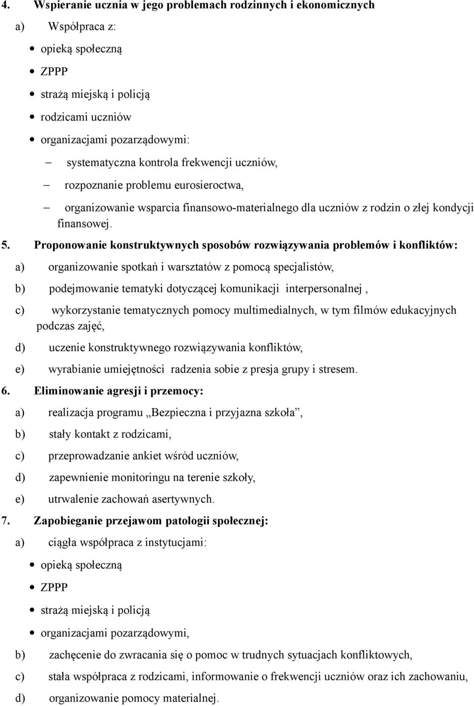 Proponowanie konstruktywnych sposobów rozwiązywania problemów i konfliktów: a) organizowanie spotkań i warsztatów z pomocą specjalistów, b) podejmowanie tematyki dotyczącej komunikacji