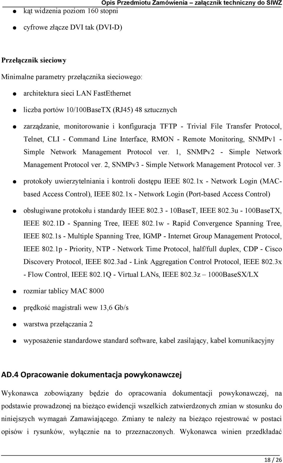 Protocol ver. 1, SNMPv2 - Simple Network Management Protocol ver. 2, SNMPv3 - Simple Network Management Protocol ver. 3 protokoły uwierzytelniania i kontroli dostępu IEEE 802.