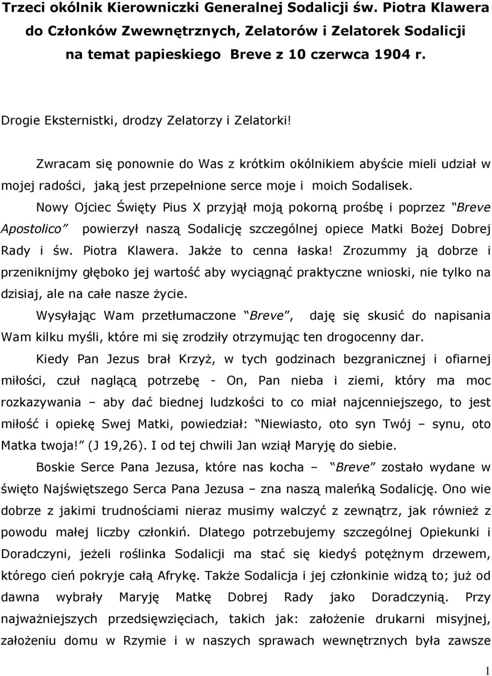 Nowy Ojciec Święty Pius X przyjął moją pokorną prośbę i poprzez Breve Apostolico powierzył naszą Sodalicję szczególnej opiece Matki BoŜej Dobrej Rady i św. Piotra Klawera. JakŜe to cenna łaska!