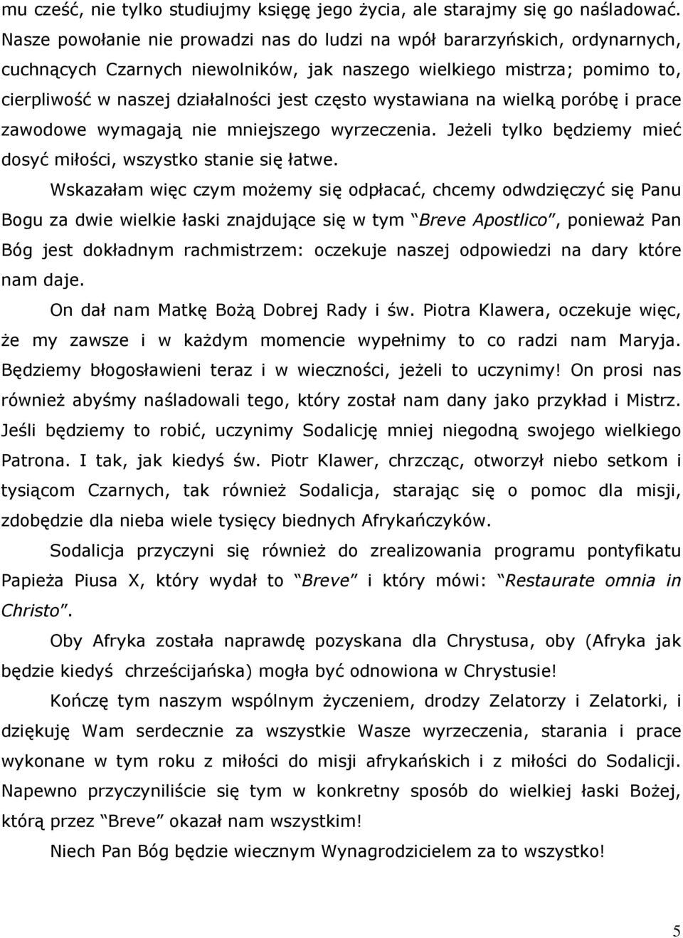 wystawiana na wielką poróbę i prace zawodowe wymagają nie mniejszego wyrzeczenia. JeŜeli tylko będziemy mieć dosyć miłości, wszystko stanie się łatwe.