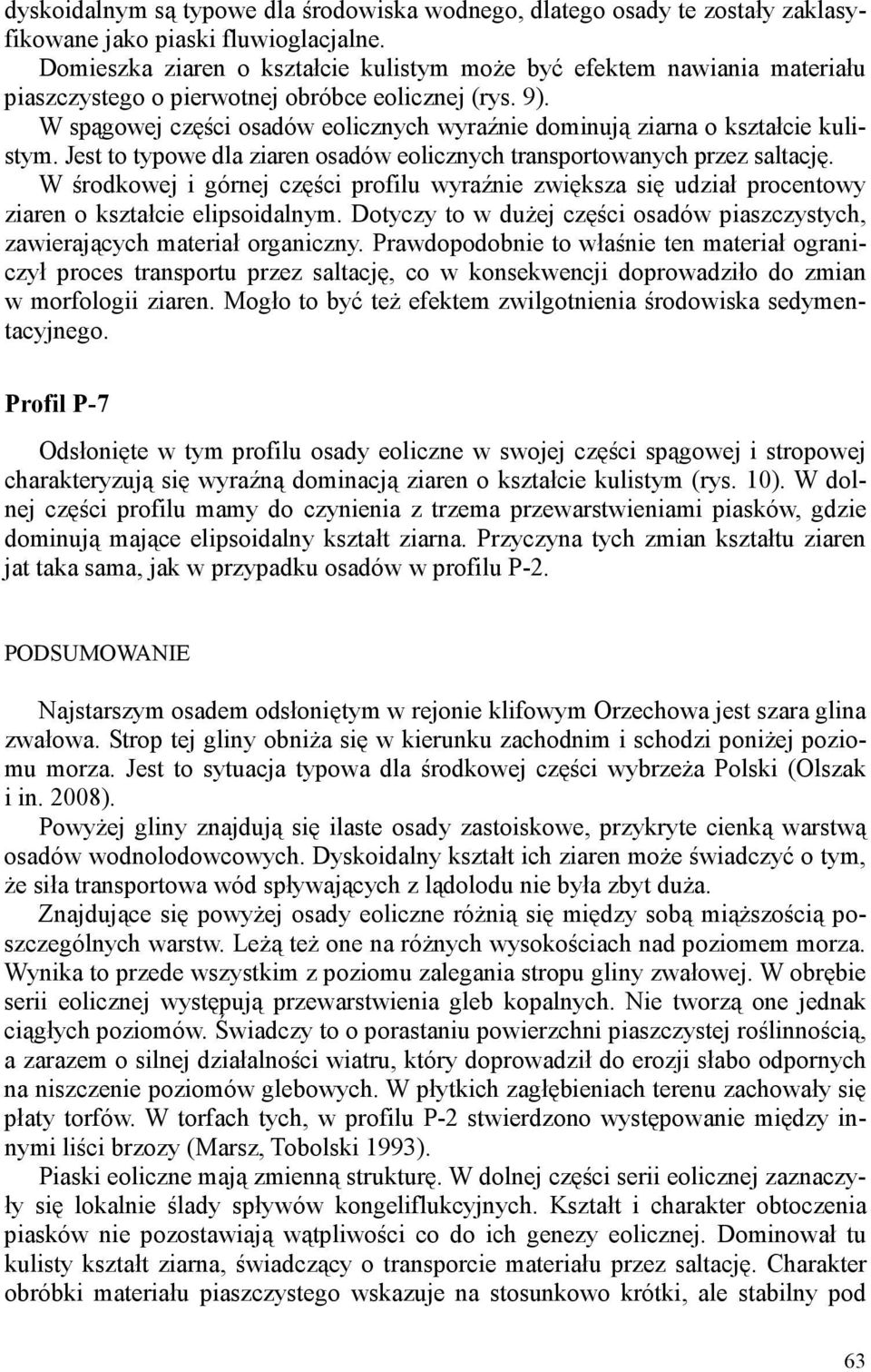 W spągowej części osadów eolicznych wyraźnie dominują ziarna o kształcie kulistym. Jest to typowe dla ziaren osadów eolicznych transportowanych przez saltację.