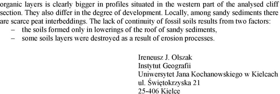 The lack of continuity of fossil soils results from two factors: the soils formed only in lowerings of the roof of sandy sediments,