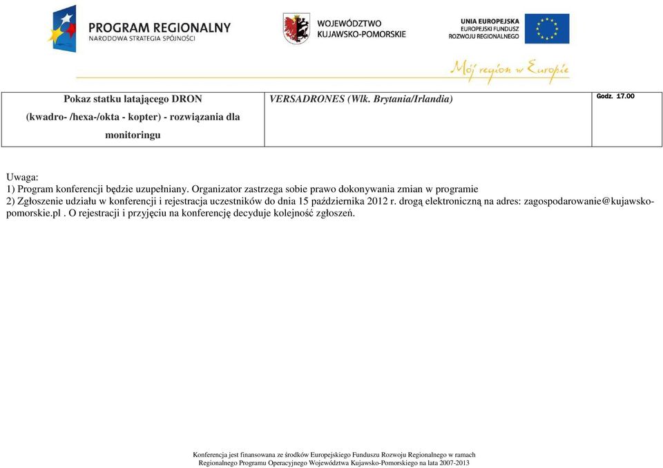 Organizator zastrzega sobie prawo dokonywania zmian w programie 2) Zgłoszenie udziału w konferencji i rejestracja