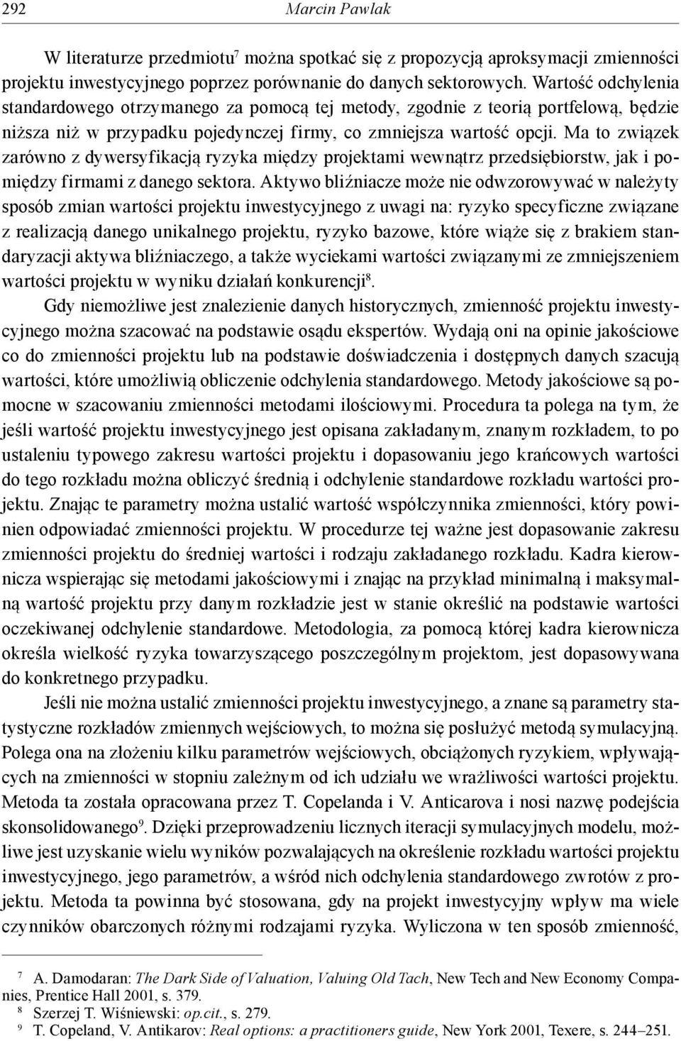 Ma to związek zarówno z dywersyfikacją ryzyka między projektami wewnątrz przedsiębiorstw, jak i pomiędzy firmami z danego sektora.