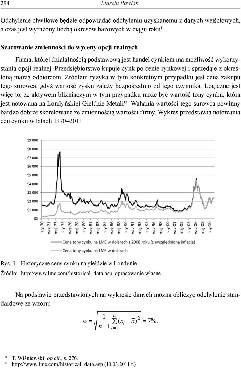 Przedsiębiorstwo kupuje cynk po cenie rynkowej i sprzedaje z określoną marżą odbiorcom.