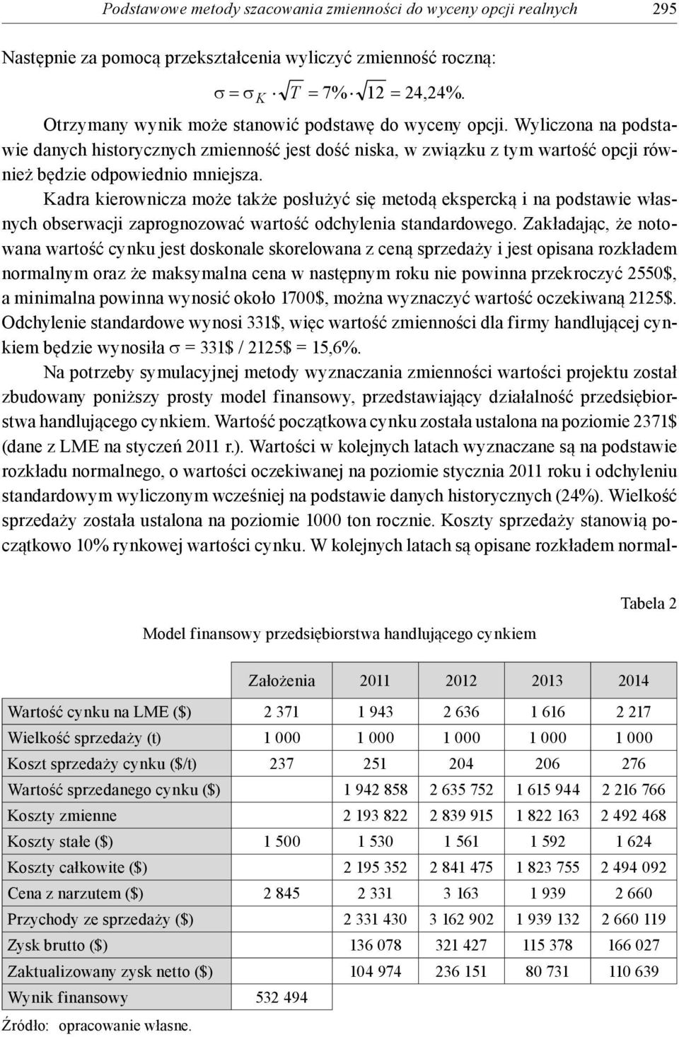 Kadra kierownicza może także posłużyć się metodą ekspercką i na podstawie własnych obserwacji zaprognozować wartość odchylenia standardowego.