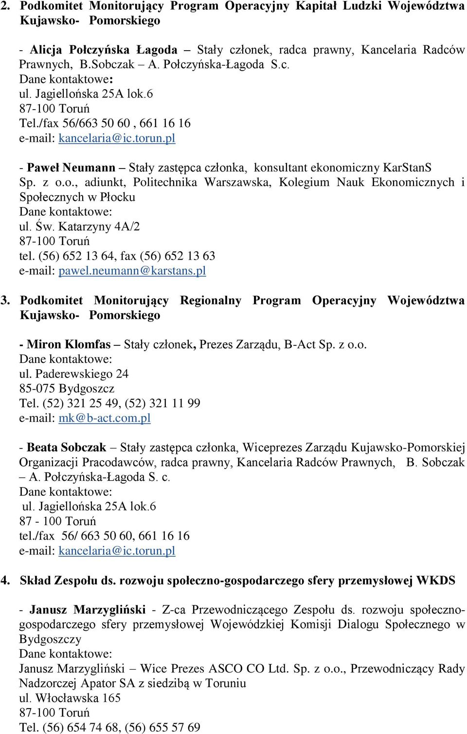 Św. Katarzyny 4A/2 tel. (56) 652 13 64, fax (56) 652 13 63 e-mail: pawel.neumann@karstans.pl 3.