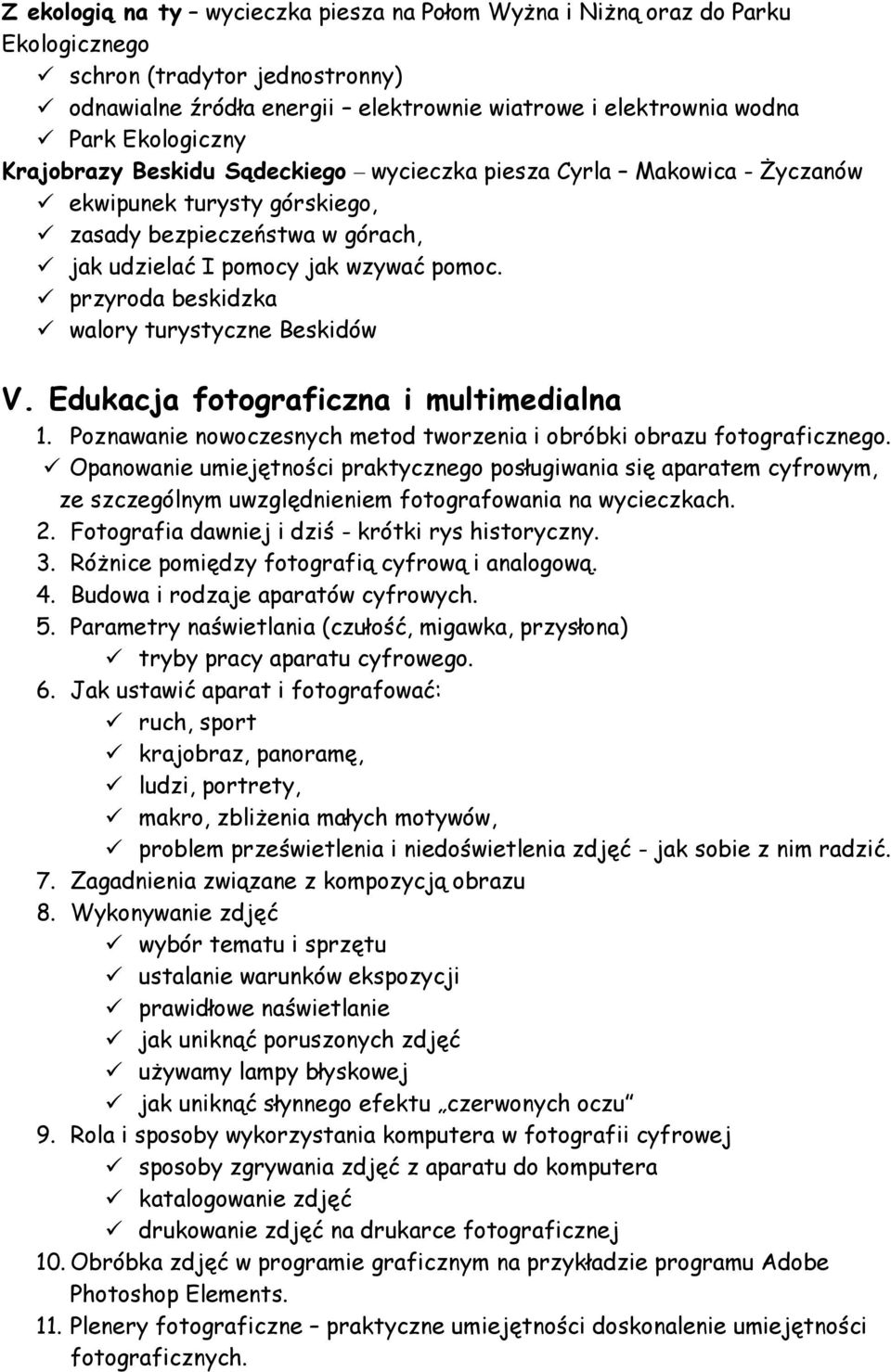 przyroda beskidzka walory turystyczne Beskidów V. Edukacja fotograficzna i multimedialna 1. Poznawanie nowoczesnych metod tworzenia i obróbki obrazu fotograficznego.