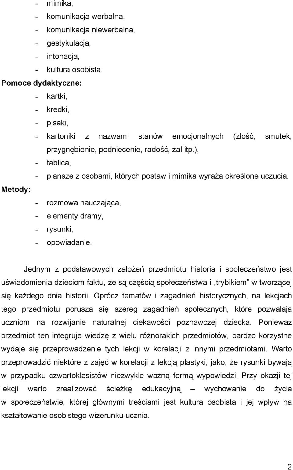 ), - tablica, - plansze z osobami, których postaw i mimika wyraża określone uczucia. Metody: - rozmowa nauczająca, - elementy dramy, - rysunki, - opowiadanie.