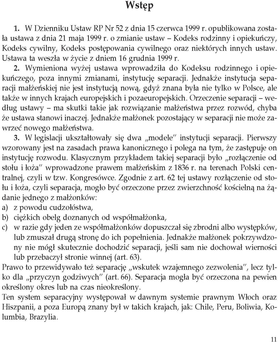 Wymieniona wyżej ustawa wprowadziła do Kodeksu rodzinnego i opiekuńczego, poza innymi zmianami, instytucję separacji.