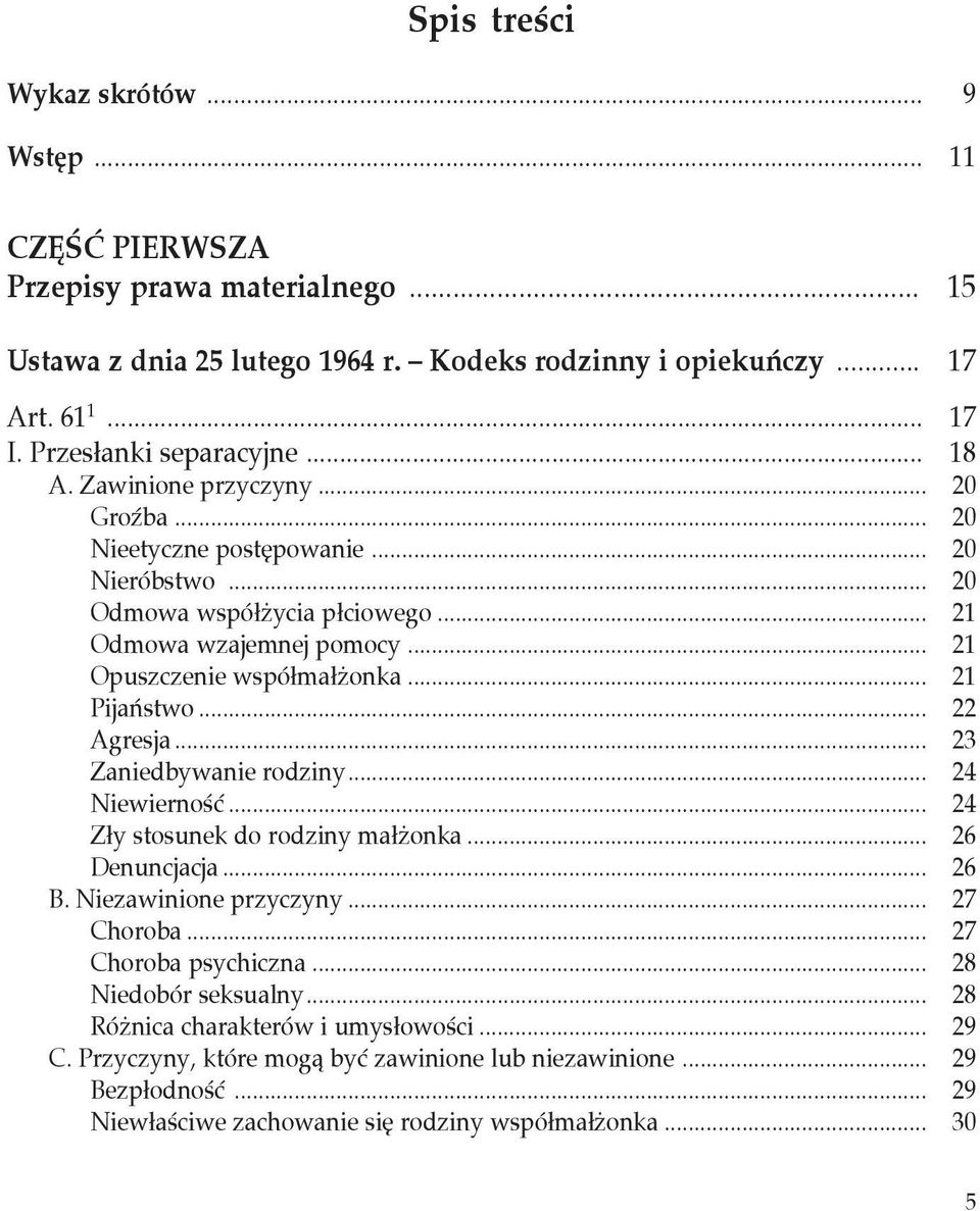 .. 21 Opuszczenie współmałżonka... 21 Pijaństwo... 22 Agresja... 23 Zaniedbywanie rodziny... 24 Niewierność... 24 Zły stosunek do rodziny małżonka... 26 Denuncjacja... 26 B. Niezawinione przyczyny.