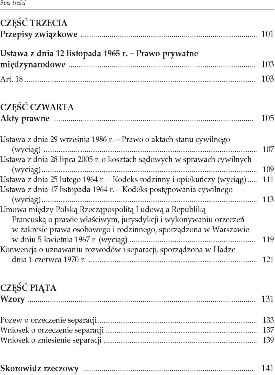 .. 109 Ustawa z dnia 25 lutego 1964 r. Kodeks rodzinny i opiekuńczy (wyciąg)... 111 Ustawa z dnia 17 listopada 1964 r. Kodeks postępowania cywilnego (wyciąg).