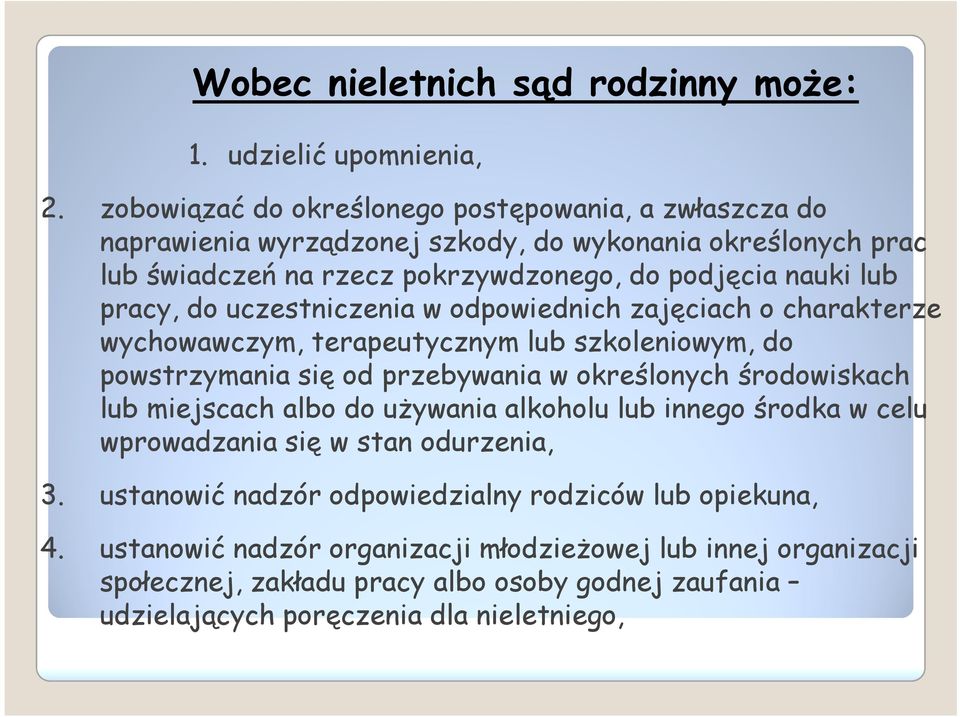 pracy, do uczestniczenia w odpowiednich zajęciach o charakterze wychowawczym, terapeutycznym lub szkoleniowym, do powstrzymania się od przebywania w określonych środowiskach lub