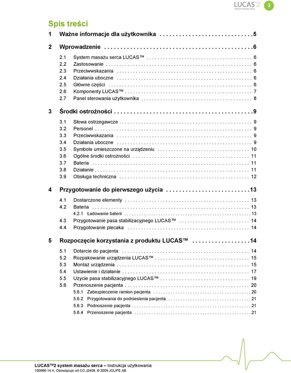 .................................................... 6 2.6 Komponenty LUCAS............................................... 7 2.7 Panel sterowania użytkownika......................................... 8 3 Środki ostrożności.