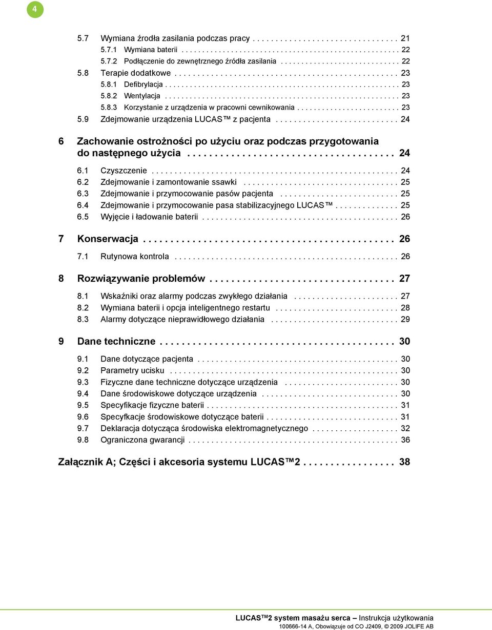 ........................................................ 23 5.8.3 Korzystanie z urządzenia w pracowni cewnikowania......................... 23 5.9 Zdejmowanie urządzenia LUCAS z pacjenta.