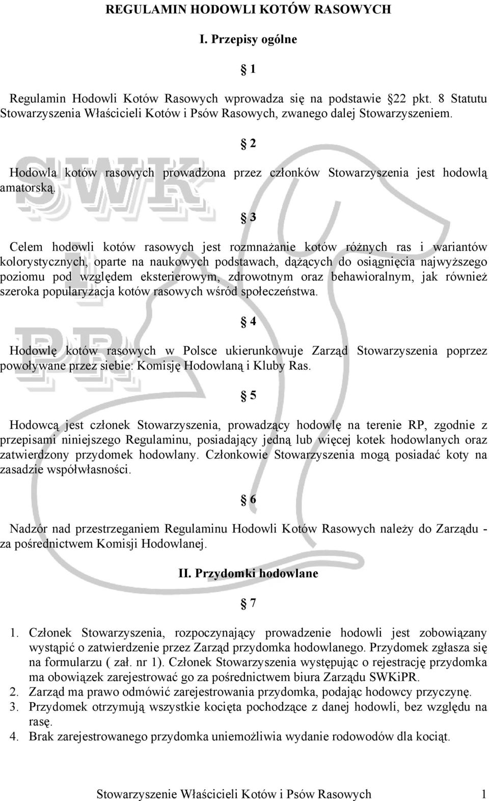 3 Celem hodowli kotów rasowych jest rozmnażanie kotów różnych ras i wariantów kolorystycznych, oparte na naukowych podstawach, dążących do osiągnięcia najwyższego poziomu pod względem eksterierowym,