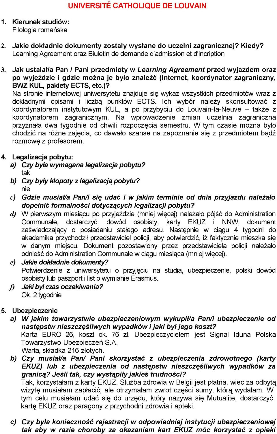 Jak ustalał/a Pan / Pani przedmioty w Learning Agreement przed wyjazdem oraz po wyjeździe i gdzie można je było znaleźć (Internet, koordynator zagraniczny, BWZ KUL, pakiety ECTS, etc.)?