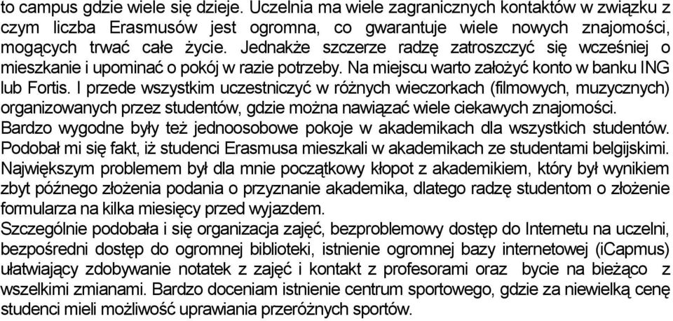 I przede wszystkim uczestniczyć w różnych wieczorkach (filmowych, muzycznych) organizowanych przez studentów, gdzie można nawiązać wiele ciekawych znajomości.