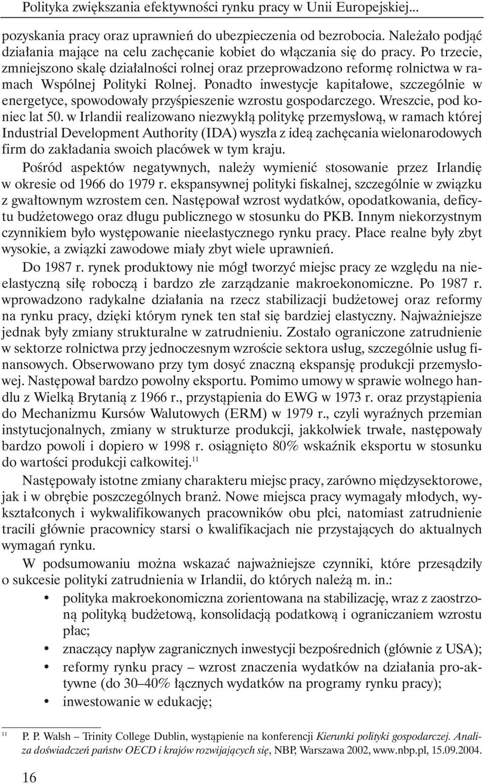 Po trzecie, zmniejszono skal dzia alnoêci rolnej oraz przeprowadzono reform rolnictwa w ramach Wspólnej Polityki Rolnej.