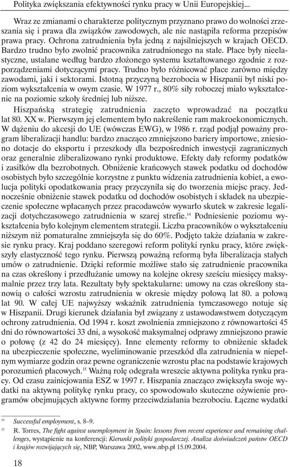 Ochrona zatrudnienia by a jednà z najsilniejszych w krajach OECD. Bardzo trudno by o zwolniç pracownika zatrudnionego na sta e.