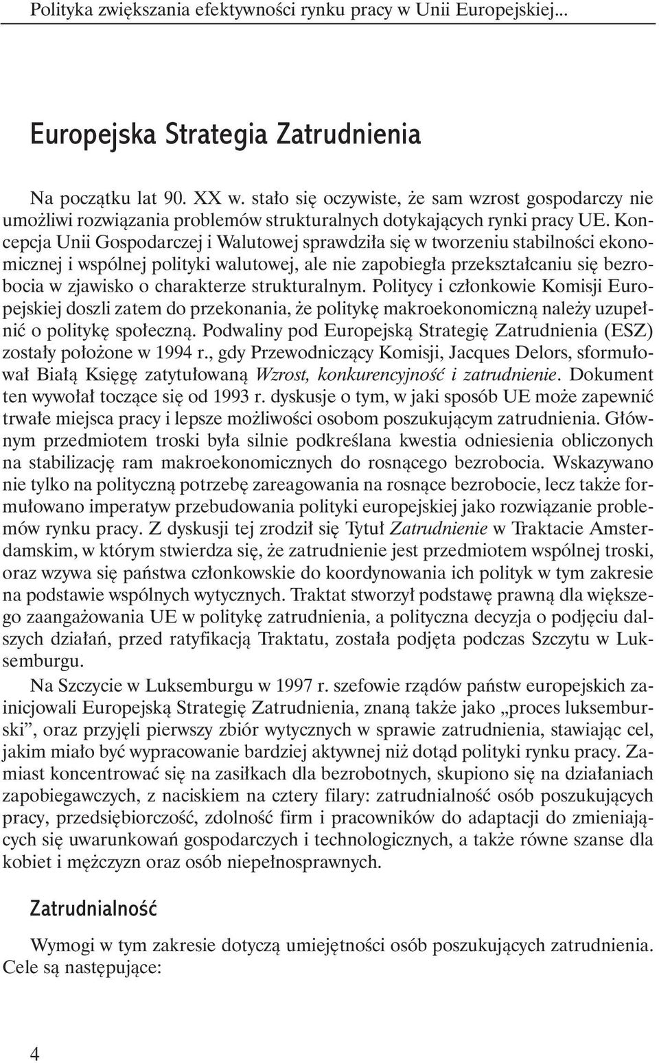 Koncepcja Unii Gospodarczej i Walutowej sprawdzi a si w tworzeniu stabilnoêci ekonomicznej i wspólnej polityki walutowej, ale nie zapobieg a przekszta caniu si bezrobocia w zjawisko o charakterze