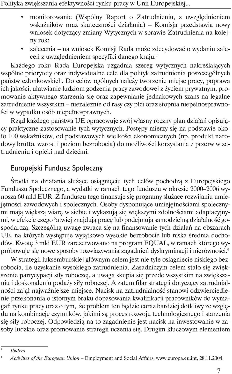 kolejny rok; zalecenia na wniosek Komisji Rada mo e zdecydowaç o wydaniu zaleceƒ z uwzgl dnieniem specyfiki danego kraju.